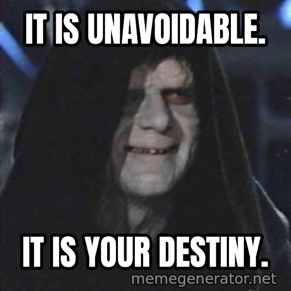darth sidious mun meme: It is unavoidable. / It is your destiny.