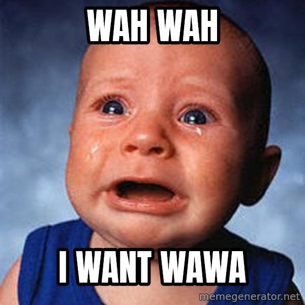 Crying Baby meme: WAH WAH / I WANT WAWA