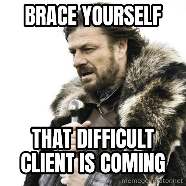 Brace Yourself Winter is Coming. meme: Brace Yourself / That difficult client is coming