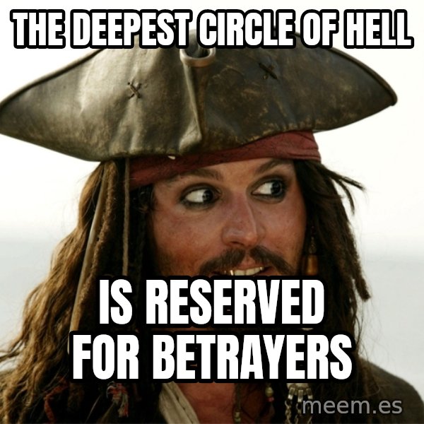 Jack.Sparrow. meme: The deepest circle of hell / is reserved for betrayers