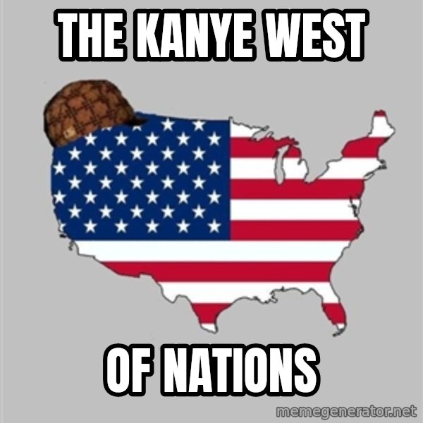 Scumbag America2 meme: The Kanye West / of nations