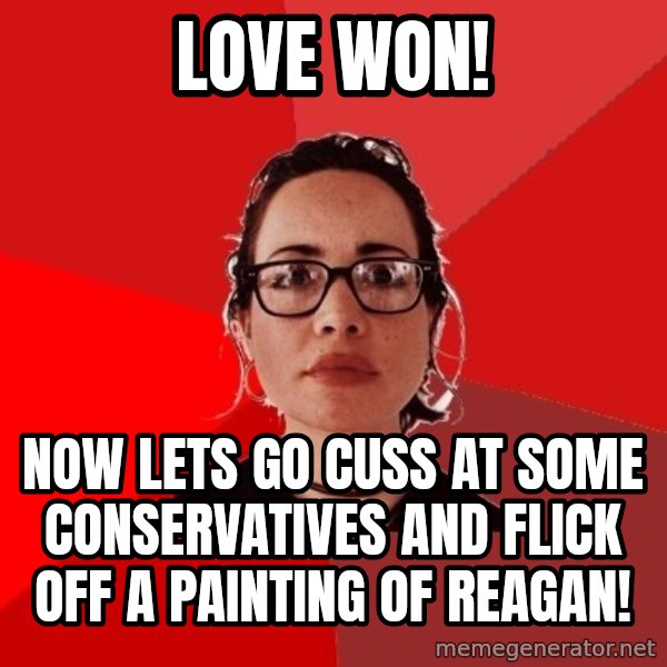 Liberal Douche Garofalo meme: love won! / now lets go cuss at some conservatives and flick off a painting of reagan!