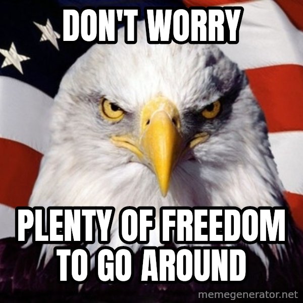 American Pride Eagle meme: Don't worry / plenty of freedom to go around