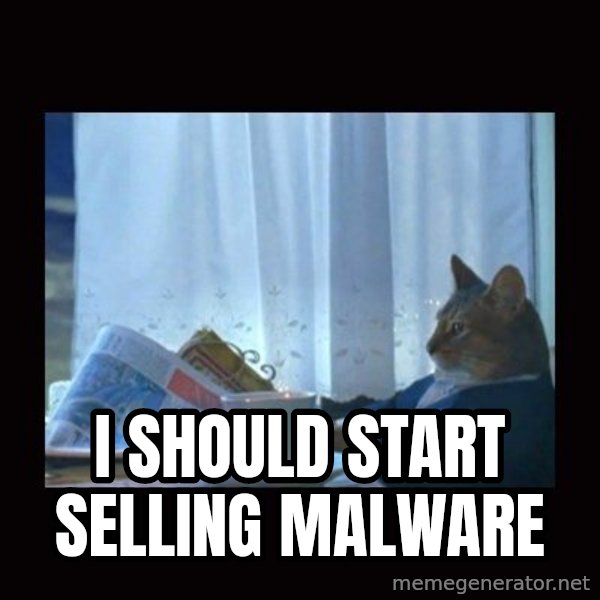 i should buy a boat cat meme: i should start selling malware