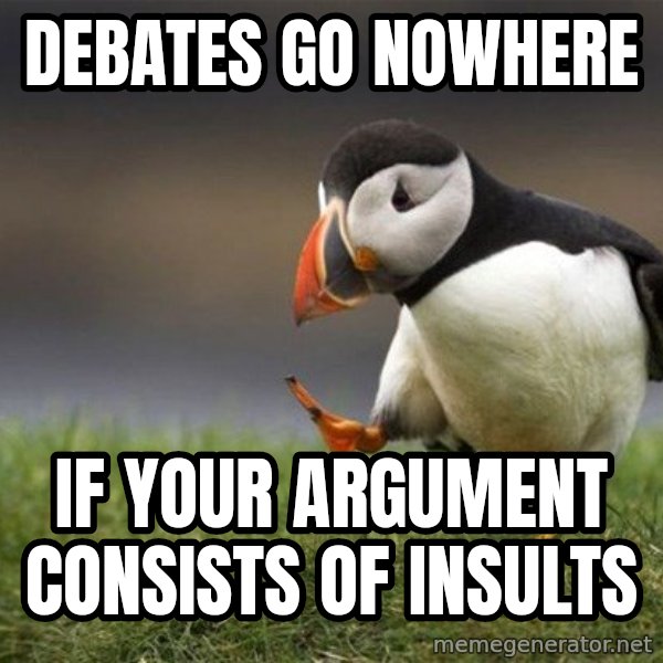Unpopular Opinion Puffin meme: debates go nowhere / if your argument consists of insults