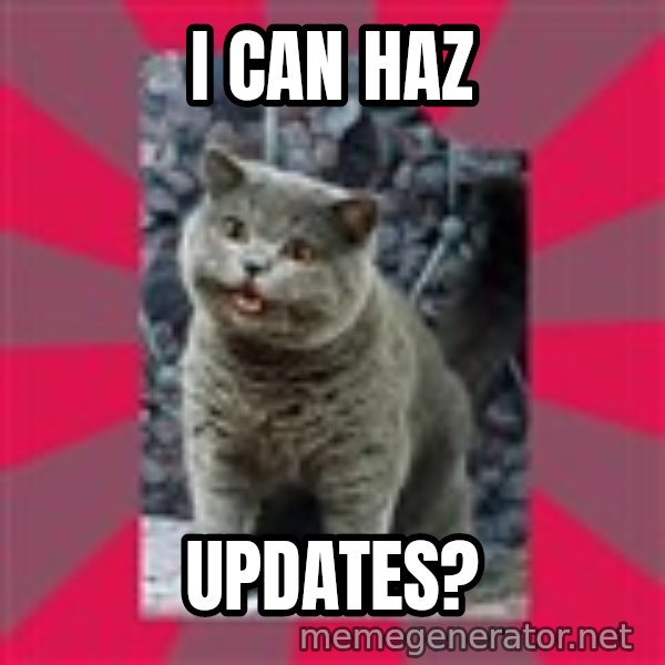 I can haz meme: I can haz / updates?