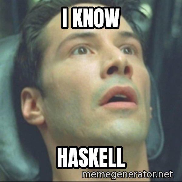 i know kung fu meme: I know / haskell