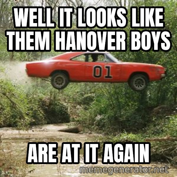 Dukes Of Hazzard meme: well it looks like them hanover boys / are at it again