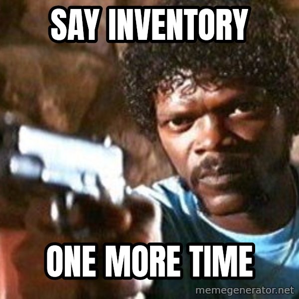 Pulp Fiction meme: say inventory / one more time