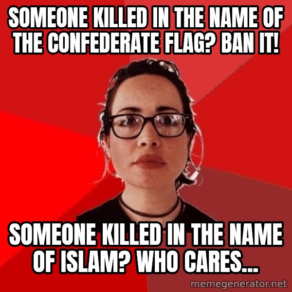Liberal Douche Garofalo meme: someone killed in the name of the confederate flag? ban it! / someone killed in the name of islam? who cares...