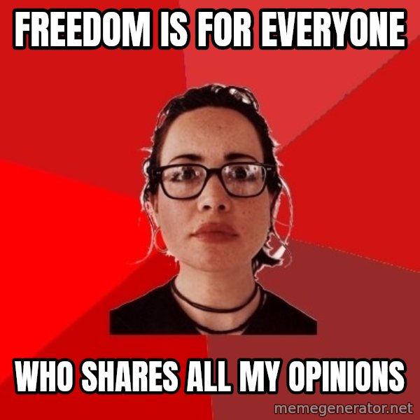 Liberal Douche Garofalo meme: freedom is for everyone / who shares all my opinions