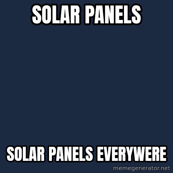 X, X Everywhere  meme: solar panels / solar panels everywere