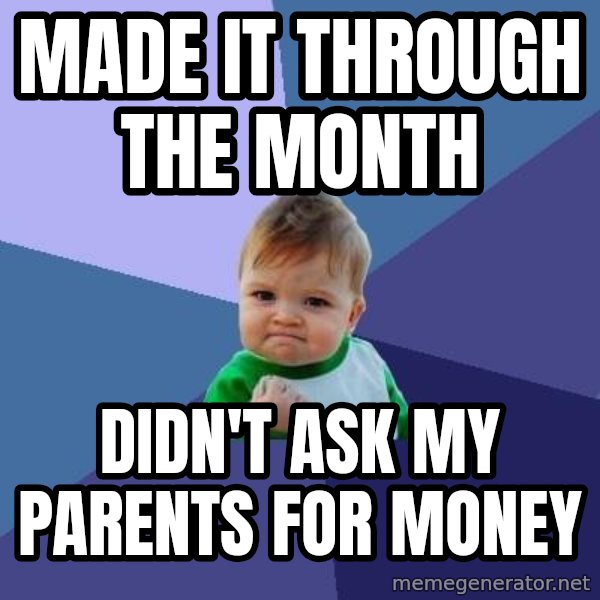 Success Kid meme: made it through the month / didn't ask my parents for money