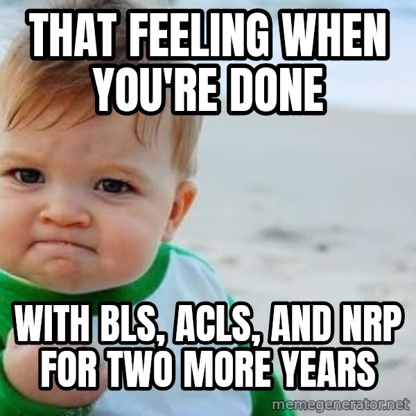 fist pump baby meme: that feeling when you're done / with bls, acls, and nrp for two more years