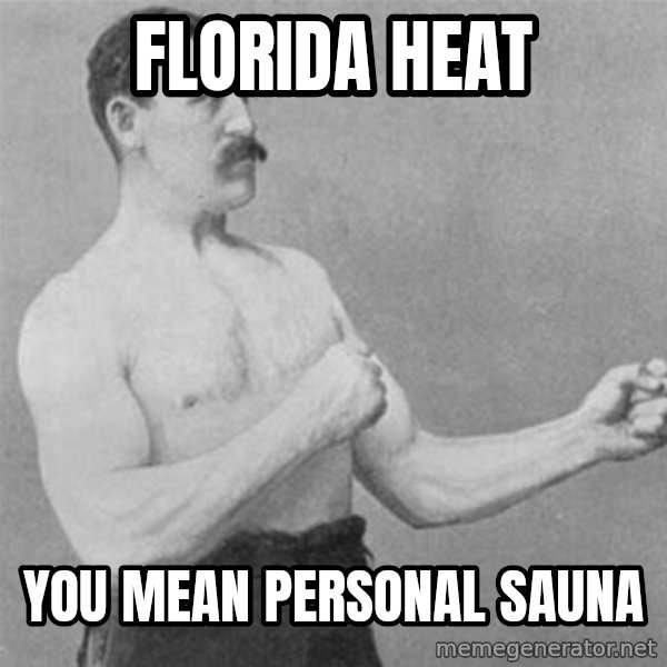 overly manlyman meme: florida heat / you mean personal sauna