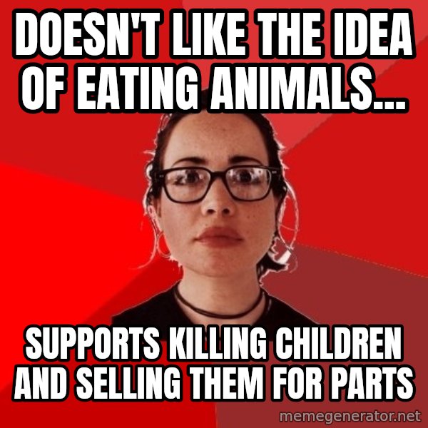 Liberal Douche Garofalo meme: Doesn't like the idea of eating animals... / Supports killing children and selling them for parts
