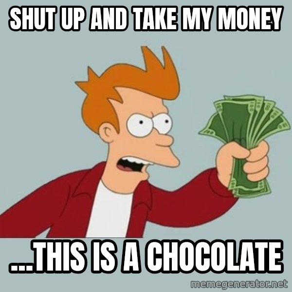 Shut Up And Take My Money Fry meme: shut up and take my money / ...this is a chocolate