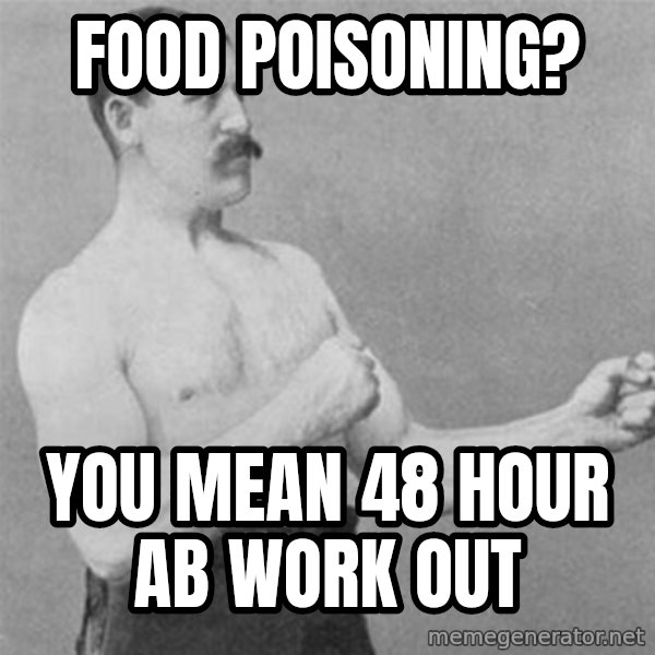 overly manlyman meme: FOOD POISONING? / YOU MEAN 48 HOUR AB WORK OUT