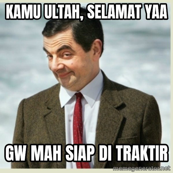 MR bean meme: Kamu ultah, selamat yaa / gw mah siap di traktir
