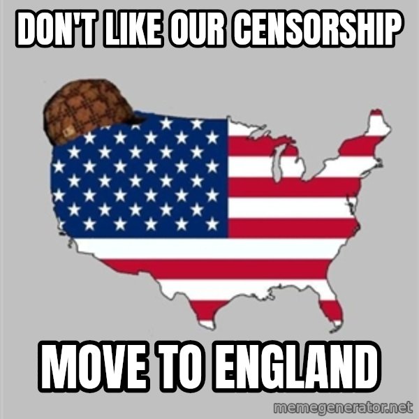 Scumbag America2 meme: don't like our censorship / move to England