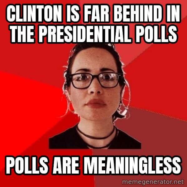 Liberal Douche Garofalo meme: clinton is far behind in the Presidential polls / polls are meaningless
