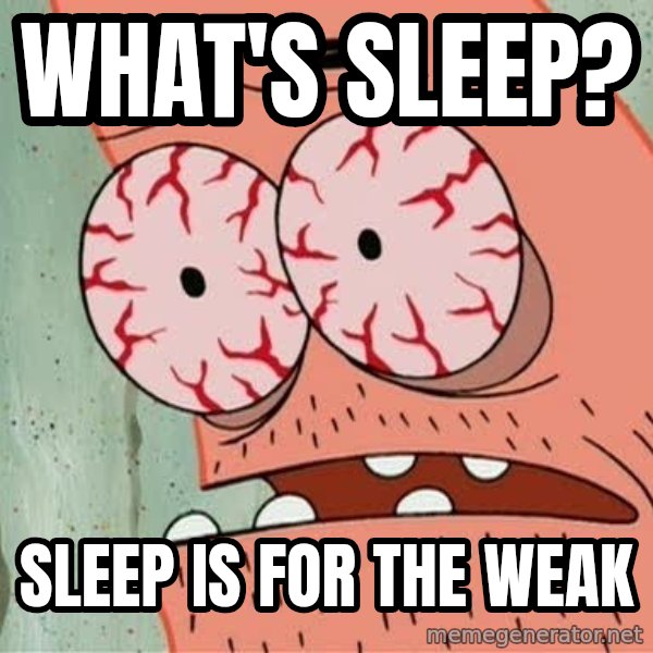 Stoned Patrick meme: What's sleep? / Sleep is for the weak