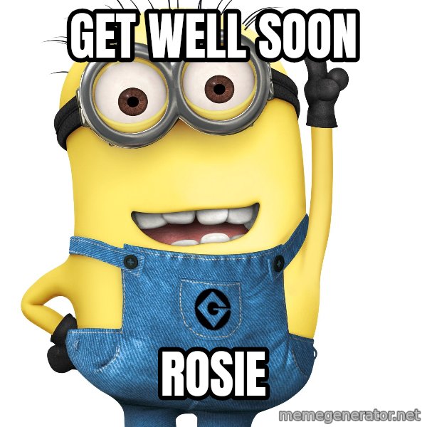 Despicable Me Minion meme: GET WELL SOON / Rosie