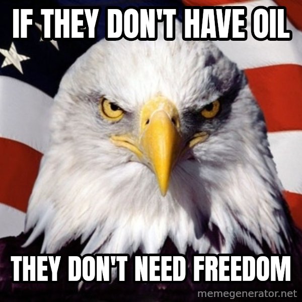 American Pride Eagle meme: If they don't have oil / They don't need freedom