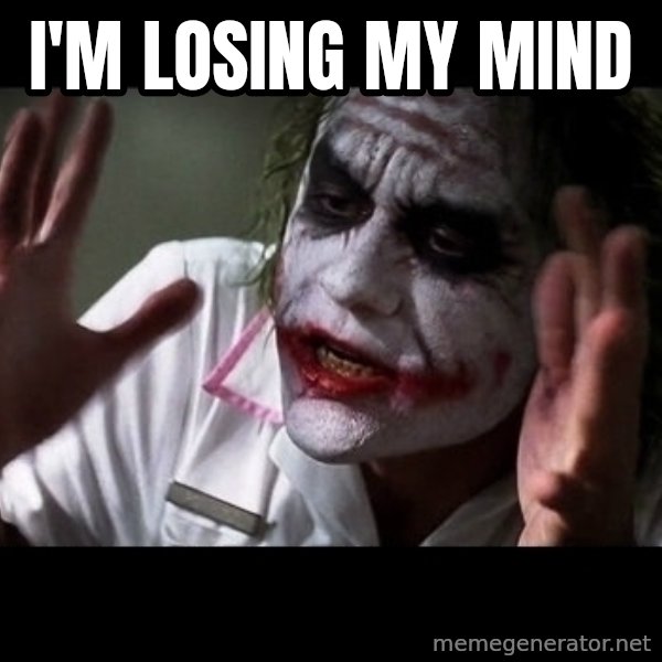 joker mind loss meme: I'm losing my mind