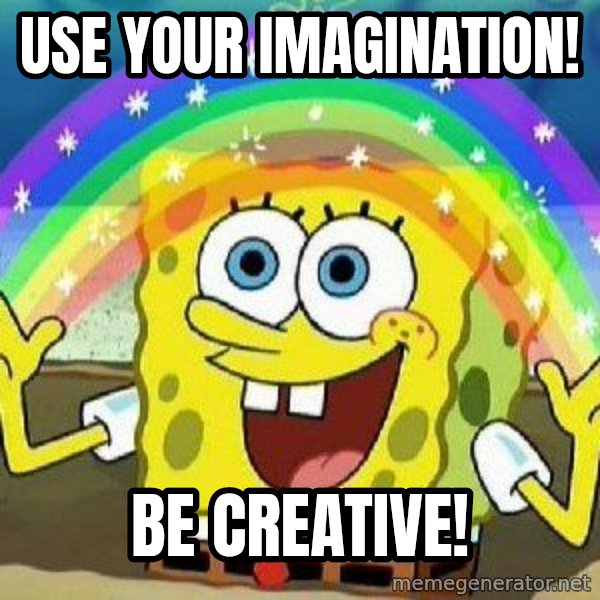 Imagination meme: Use your imagination! / Be creative!
