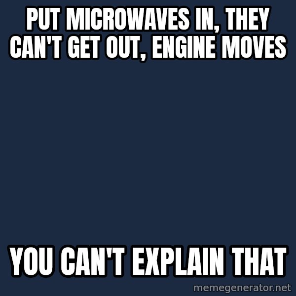 Bill O'Reilly Proves God meme: put microwaves in, they can't get out, engine moves / you can't explain that