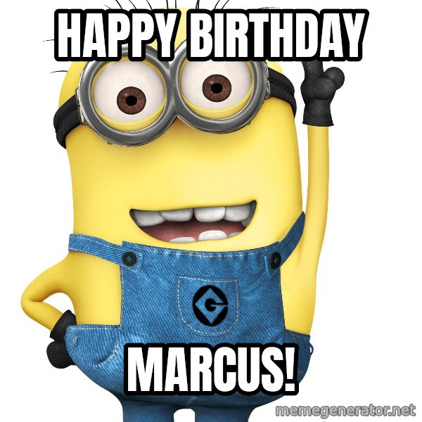 Despicable Me Minion meme: HAPPY BIRTHDAY / MARCUS!