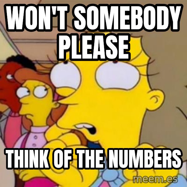 Helen Lovejoy meme: won't somebody please / think of the numbers