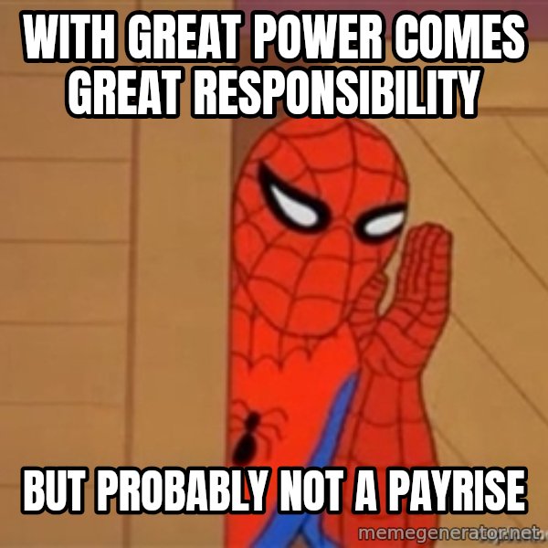 Psst spiderman meme: With Great Power comes Great Responsibility / But probably not a payrise