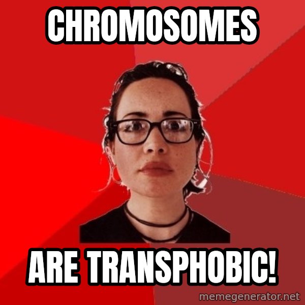 Liberal Douche Garofalo meme: chromosomes / are transphobic!