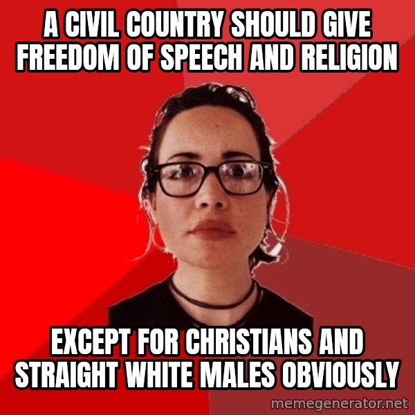 Liberal Douche Garofalo meme: a civil country should give freedom of speech and religion / except for christians and straight white males obviously