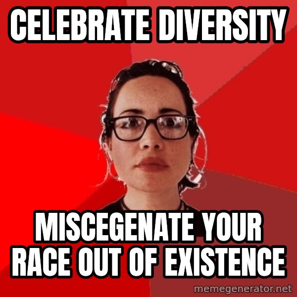 Liberal Douche Garofalo meme: celebrate diversity / miscegenate your race out of existence