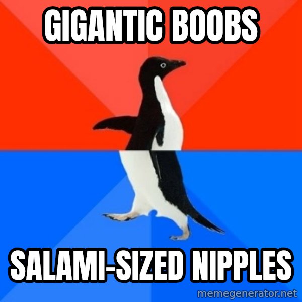 Socially Awesome Awkward Penguin meme: gigantic boobs / salami-sized nipples