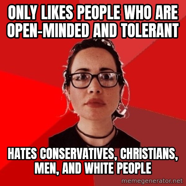 Liberal Douche Garofalo meme: only likes people who are open-minded and tolerant / hates conservatives, christians, men, and white people