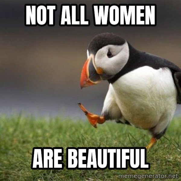 Unpopular Opinion Puffin meme: Not all women / are beautiful
