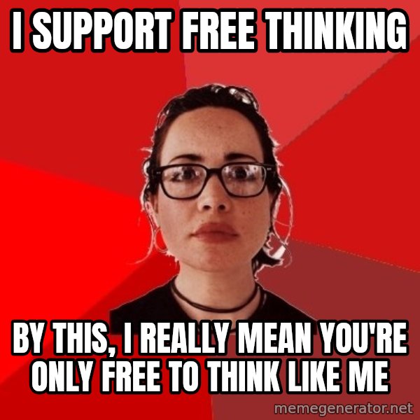 Liberal Douche Garofalo meme: i support free thinking / by this, i really mean you're only free to think like me
