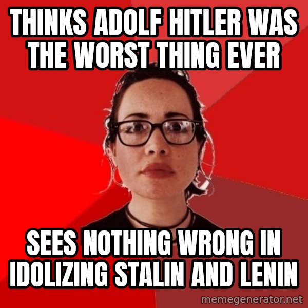 Liberal Douche Garofalo meme: thinks adolf hitler was the worst thing ever / sees nothing wrong in idolizing stalin and lenin