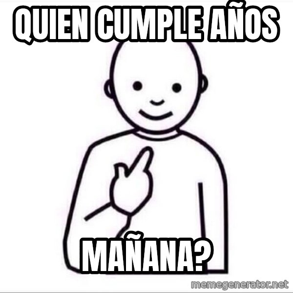 Guess who ? meme: quien cumple años / mañana?