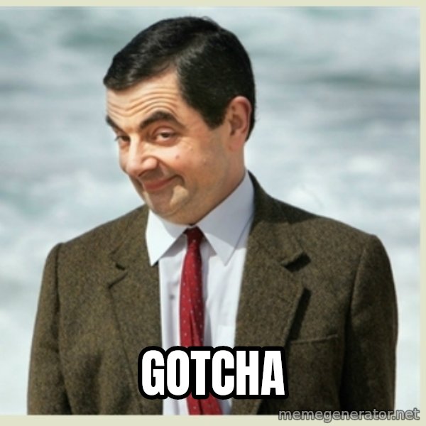 MR bean meme: gotcha