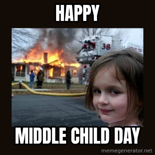 Disaster Girl meme: happy / middle child day