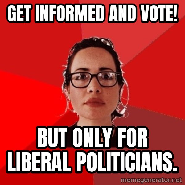 Liberal Douche Garofalo meme: get informed and vote! / but only for liberal politicians.