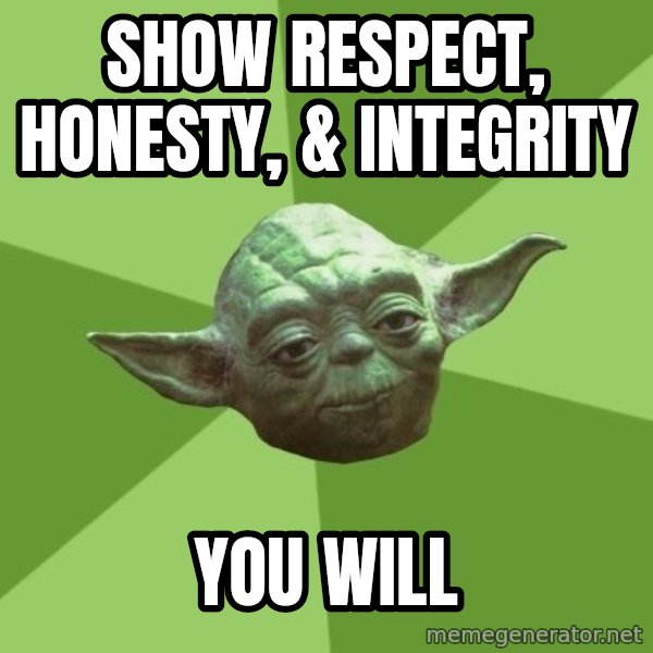 Advice Yoda Gives meme: Show Respect, Honesty, & Integrity / You will