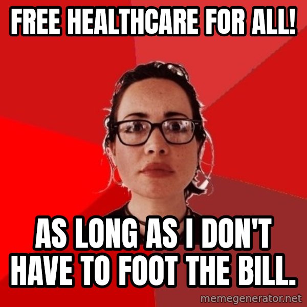 Liberal Douche Garofalo meme: free healthcare for all! / as long as i don't have to foot the bill.