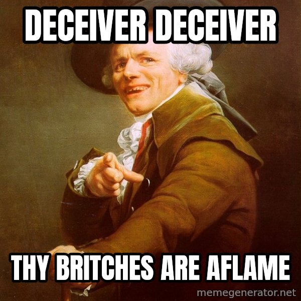 Joseph Ducreux meme: DECEIVER DECEIVER / THY BRITCHES ARE AFLAME