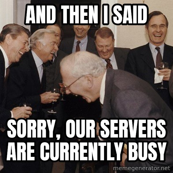 So Then I Said... meme: AND THEN I SAID / SORRY, OUR SERVERS ARE CURRENTLY BUSY
